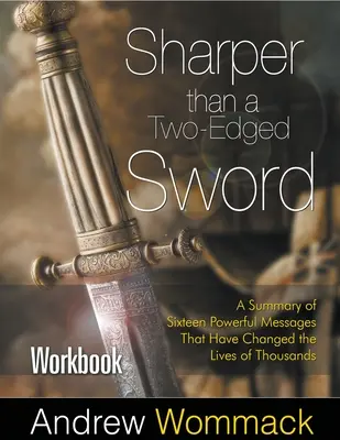 Schärfer als ein zweischneidiges Schwert Arbeitsbuch: Eine Zusammenfassung von sechzehn kraftvollen Botschaften, die das Leben von Tausenden verändert haben - Sharper Than a Two-Edged Sword Workbook: A Summary of Sixteen Powerful Messages That Have Changed the Lives of Thousands