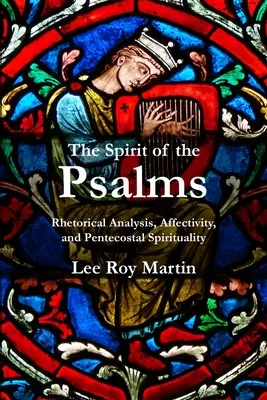 Der Geist der Psalmen: Rhetorische Analyse, Affektivität und pfingstliche Spiritualität - The Spirit of the Psalms: Rhetorical Analysis, Affectivity, and Pentecostal Spirituality