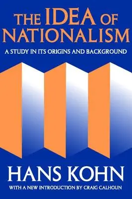 Die Idee des Nationalismus: Eine Studie über seine Ursprünge und Hintergründe - The Idea of Nationalism: A Study in Its Origins and Background