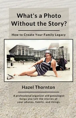 Was ist ein Foto ohne Geschichte?: Wie Sie Ihr Familienerbe gestalten - What's a Photo Without the Story?: How to Create Your Family Legacy