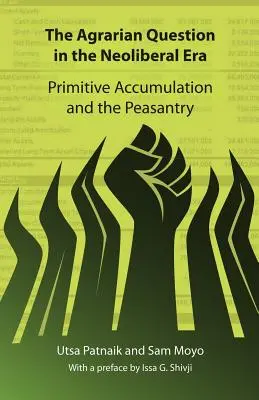 Die Agrarfrage in der neoliberalen Ära: Primitive Akkumulation und die Bauernschaft - The Agrarian Question in the Neoliberal Era: Primitive Accumulation and the Peasantry