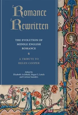 Romance Rewritten: Die Entwicklung der mittelenglischen Romantik. Ein Tribut an Helen Cooper - Romance Rewritten: The Evolution of Middle English Romance. a Tribute to Helen Cooper
