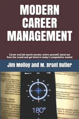 Modernes Karrieremanagement: Geheimnisse der Karriere- und Stellensuche: Orientieren Sie sich, heben Sie sich von der Masse ab, und lassen Sie sich auf dem heutigen Markt einstellen - Modern Career Management: Career and job search secrets: orient yourself, stand out from the crowd, and get hired in today's market