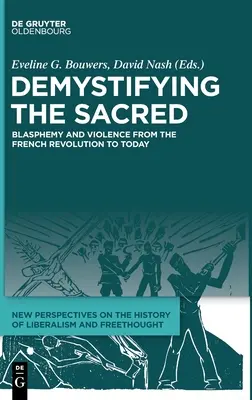 Das Heilige entmystifizieren: Blasphemie und Gewalt von der Französischen Revolution bis heute - Demystifying the Sacred: Blasphemy and Violence from the French Revolution to Today