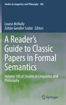 A Reader's Guide to Classic Papers in Formal Semantics: Band 100 der Studien in Linguistik und Philosophie - A Reader's Guide to Classic Papers in Formal Semantics: Volume 100 of Studies in Linguistics and Philosophy