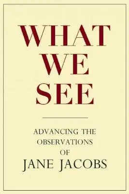 Was wir sehen: Eine Weiterentwicklung der Beobachtungen von Jane Jacobs - What We See: Advancing the Observations of Jane Jacobs
