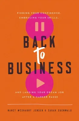 Zurück zum Geschäft: Finden Sie Ihr Selbstvertrauen, nutzen Sie Ihre Fähigkeiten und finden Sie Ihren Traumjob nach einer Karrierepause - Back to Business: Finding Your Confidence, Embracing Your Skills, and Landing Your Dream Job After a Career Pause