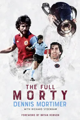 Der volle Morty: Dennis Mortimer - The Full Morty: Dennis Mortimer