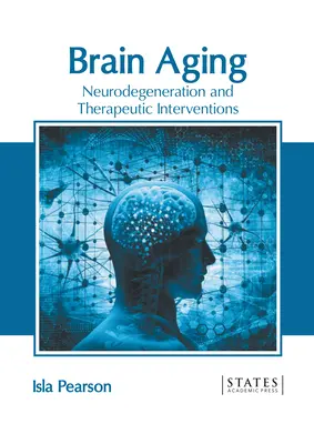 Gehirnalterung: Neurodegeneration und therapeutische Interventionen - Brain Aging: Neurodegeneration and Therapeutic Interventions