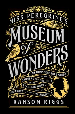 Miss Peregrine's Museum of Wonders: Ein unentbehrlicher Führer zu den Gefahren und Freuden der sonderbaren Welt für die Unterweisung von Neuankömmlingen - Miss Peregrine's Museum of Wonders: An Indispensable Guide to the Dangers and Delights of the Peculiar World for the Instruction of New Arrivals