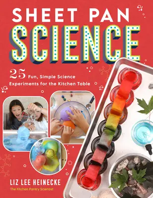 Sheet Pan Science: 25 lustige, einfache wissenschaftliche Experimente für den Küchentisch; supereinfache Einrichtung und Reinigung - Sheet Pan Science: 25 Fun, Simple Science Experiments for the Kitchen Table; Super-Easy Setup and Cleanup