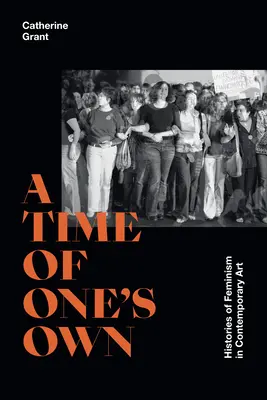 Eine ganz eigene Zeit: Geschichten des Feminismus in der zeitgenössischen Kunst - A Time of One's Own: Histories of Feminism in Contemporary Art