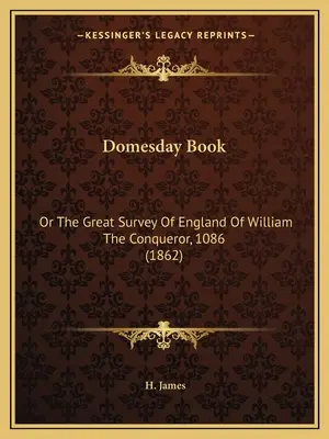 Domesday Book: Oder Die Große Vermessung Englands Von Wilhelm Dem Eroberer, 1086 (1862) - Domesday Book: Or The Great Survey Of England Of William The Conqueror, 1086 (1862)