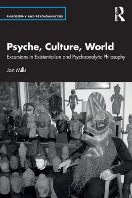 Psyche, Kultur, Welt: Exkursionen in Existenzialismus und psychoanalytischer Philosophie - Psyche, Culture, World: Excursions in Existentialism and Psychoanalytic Philosophy