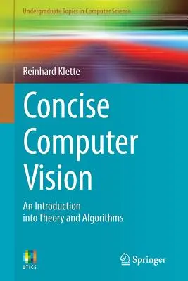 Kurzgefasste Computer Vision: Eine Einführung in Theorie und Algorithmen - Concise Computer Vision: An Introduction Into Theory and Algorithms
