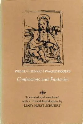 Wilhelm Heinrich Wackenroder's Bekenntnisse und Phantasien - Wilhelm Heinrich Wackenroder's Confessions and Fantasies