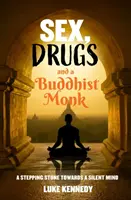 Sex, Drogen und ein buddhistischer Mönch - Ein Sprungbrett zu einem stillen Geist. - Sex, Drugs and a Buddhist Monk - A stepping stone towards a silent mind.