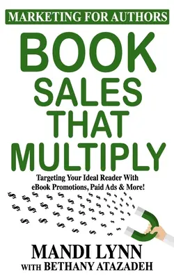 Buchverkäufe, die sich multiplizieren: Mit eBook-Promotions, bezahlten Anzeigen & mehr den idealen Leser ansprechen! - Book Sales That Multiply: Targeting Your Ideal Reader With eBook Promotions, Paid Ads & More!