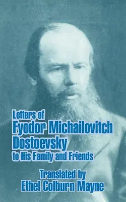 Briefe von Fjodor Michailowitsch Dostojewski an seine Familie und Freunde - Letters of Fyodor Michailovitch Dostoevsky to His Family and Friends