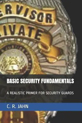 Basic Security Fundamentals: Eine realistische Fibel für Sicherheitspersonal - Basic Security Fundamentals: A Realistic Primer for Security Guards