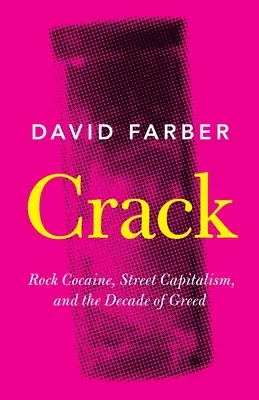 Crack: Rock-Kokain, Straßenkapitalismus und das Jahrzehnt der Gier - Crack: Rock Cocaine, Street Capitalism, and the Decade of Greed