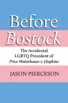 Vor Bostock: Der zufällige LGBTQ-Präzedenzfall Price Waterhouse V. Hopkins - Before Bostock: The Accidental LGBTQ Precedent of Price Waterhouse V. Hopkins