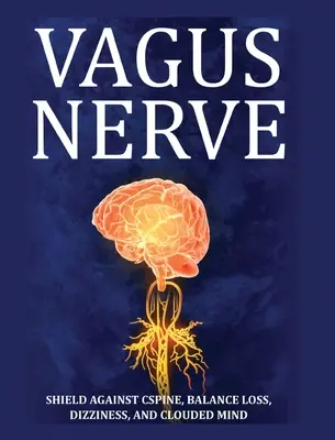 Vagusnerv: Tipps für Ihre Wirbelsäule, Gleichgewichtsverlust, Schwindel und getrübten Geist. Lernen Sie Selbsthilfe-Übungen, wie Sie den Vagusnerv stimulieren und aktivieren können. - Vagus Nerve: Tips for your C Spine, Balance Loss, Dizziness, and Clouded Mind. Learn Self-Help Exercises, How to Stimulate and Acti