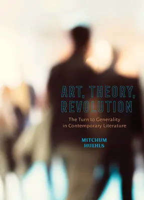 Kunst, Theorie, Revolution: Die Hinwendung zur Allgemeinheit in der zeitgenössischen Literatur - Art, Theory, Revolution: The Turn to Generality in Contemporary Literature