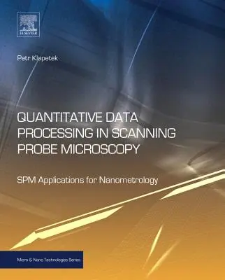 Quantitative Datenverarbeitung in der Rastersondenmikroskopie: Spm-Anwendungen für die Nanometrologie - Quantitative Data Processing in Scanning Probe Microscopy: Spm Applications for Nanometrology