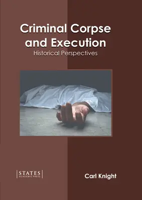 Kriminelle Leiche und Hinrichtung: Historische Perspektiven - Criminal Corpse and Execution: Historical Perspectives