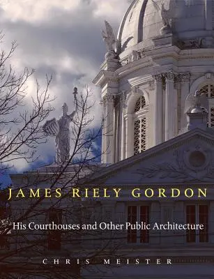 James Riely Gordon: Seine Gerichtshäuser und andere öffentliche Architektur - James Riely Gordon: His Courthouses and Other Public Architecture