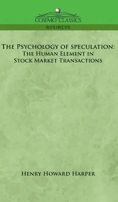 Psychologie der Spekulation: Das menschliche Element in Börsentransaktionen - Psychology of Speculation: The Human Element in Stock Market Transactions