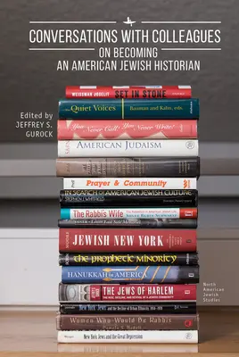 Gespräche mit Kollegen: Wie man ein amerikanisch-jüdischer Historiker wird - Conversations with Colleagues: On Becoming an American Jewish Historian