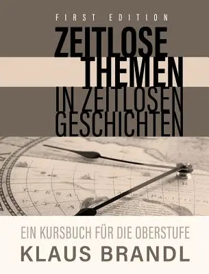 Zeitlose Themen in zeitlosen Geschichten: Ein Kursbuch für Deutschlerner auf der Oberstufe - Zeitlose Themen in zeitlosen Geschichten: A Course Book for Learners of German at the Advanced Leve