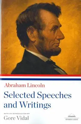 Abraham Lincoln: Ausgewählte Reden und Schriften: Ein Taschenbuchklassiker der Library of America - Abraham Lincoln: Selected Speeches and Writings: A Library of America Paperback Classic