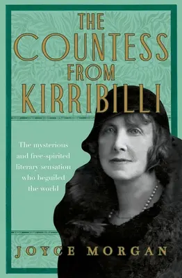Die Gräfin von Kirribilli: Die geheimnisvolle und freigeistige literarische Sensation, die die Welt betörte (Morgan Joyce (A&U ANZ Autor)) - The Countess from Kirribilli: The Mysterious and Free-Spirited Literary Sensation Who Beguiled the World (Morgan Joyce (A&U ANZ author))