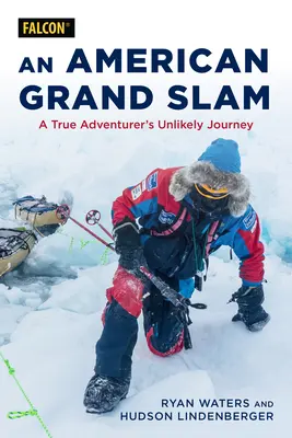 Der Grand Slam eines Amerikaners: Die unwahrscheinliche Reise eines wahren Abenteurers - An American's Grand Slam: A True Adventurer's Unlikely Journey