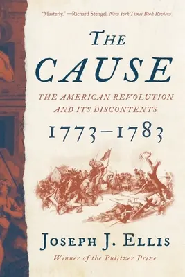 Die Ursache: Die amerikanische Revolution und ihre Unzufriedenheit, 1773-1783 - The Cause: The American Revolution and Its Discontents, 1773-1783