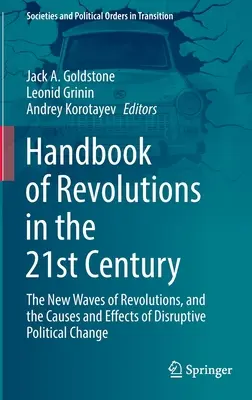 Handbuch der Revolutionen im 21. Jahrhundert: Die neuen Wellen von Revolutionen und die Ursachen und Auswirkungen von disruptivem politischem Wandel - Handbook of Revolutions in the 21st Century: The New Waves of Revolutions, and the Causes and Effects of Disruptive Political Change