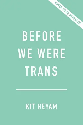 Bevor wir trans waren: Eine neue Geschichte der Geschlechter - Before We Were Trans: A New History of Gender