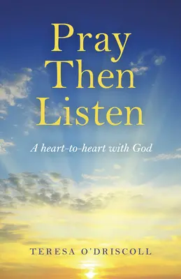 Beten und hören: Ein Herz-zu-Herz-Gespräch mit Gott - Pray Then Listen: A Heart-To-Heart with God