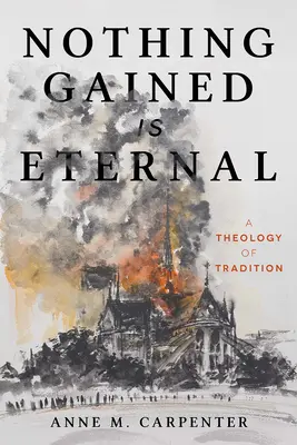 Nichts Gewonnenes ist ewig: Eine Theologie der Tradition - Nothing Gained Is Eternal: A Theology of Tradition