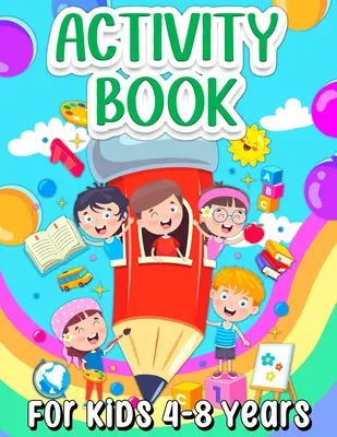 Aktivitätsbuch für Kinder von 4-8 Jahren: Fun Learning Activity Book für Mädchen und Jungen im Alter von 5-7 6-9. Coole Aktivitäten und fesselnde Spiele Buch für Kinder - Activity Book For Kids 4-8 Years Old: Fun Learning Activity Book For Girls And Boys Ages 5-7 6-9. Cool Activities And Engaging Games Book for Children