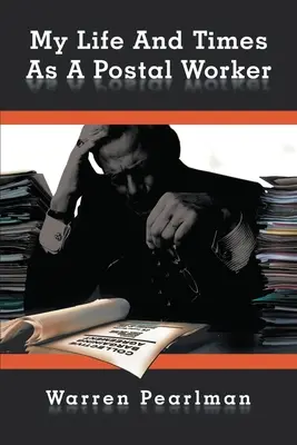Mein Leben und meine Zeiten als Postangestellter - My Life and Times as a Postal Worker