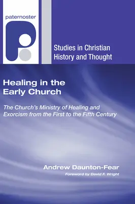Heilung in der frühen Kirche: Der kirchliche Dienst der Heilung und des Exorzismus vom ersten bis zum fünften Jahrhundert - Healing in the Early Church: The Church's Ministry of Healing and Exorcism from the First to the Fifth Century