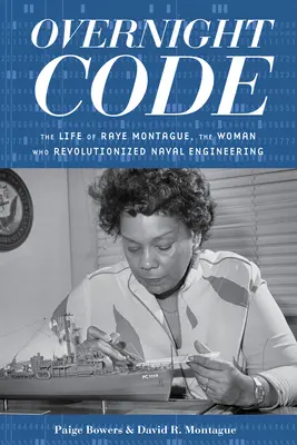 Overnight Code: Das Leben von Raye Montague, der Frau, die die Schiffstechnik revolutionierte - Overnight Code: The Life of Raye Montague, the Woman Who Revolutionized Naval Engineering