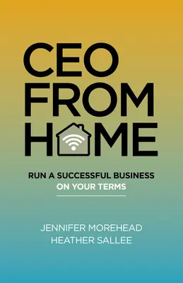 CEO von zu Hause aus: Ein erfolgreiches Unternehmen zu Ihren Bedingungen führen - CEO from Home: Run a Successful Business on Your Terms