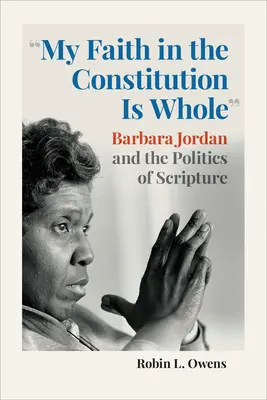 Mein Glaube an die Verfassung ist ein Ganzes: Barbara Jordan und die Politik der Heiligen Schrift - My Faith in the Constitution Is Whole: Barbara Jordan and the Politics of Scripture