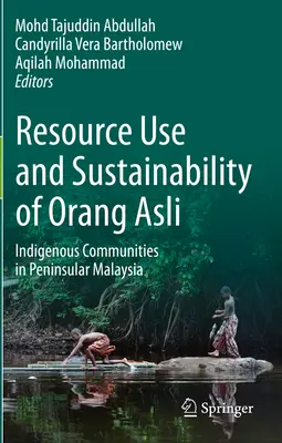 Ressourcennutzung und Nachhaltigkeit der Orang Asli: Indigene Gemeinschaften auf der malaysischen Halbinsel - Resource Use and Sustainability of Orang Asli: Indigenous Communities in Peninsular Malaysia