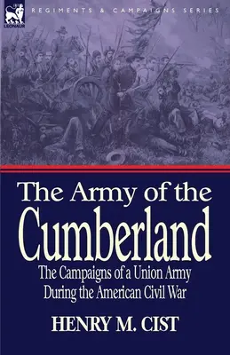 Die Armee von Cumberland: Die Feldzüge einer Unionsarmee während des Amerikanischen Bürgerkriegs - The Army of the Cumberland: The Campaigns of a Union Army During the American Civil War